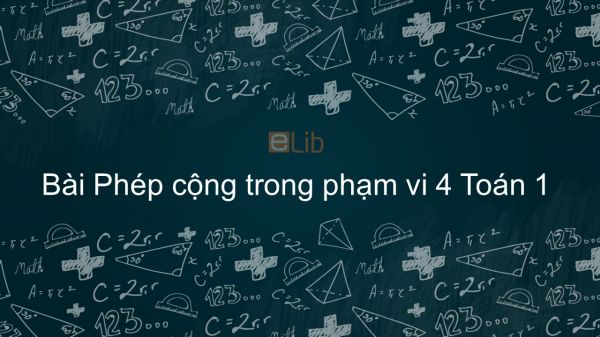 Toán 1 Chương  2 Bài: Phép cộng trong phạm vi 4