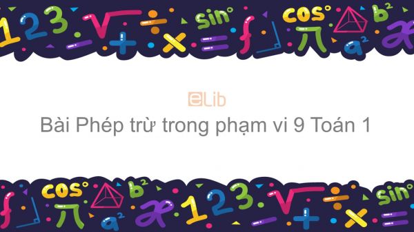 Toán 1 Chương  2 Bài: Phép trừ trong phạm vi 9