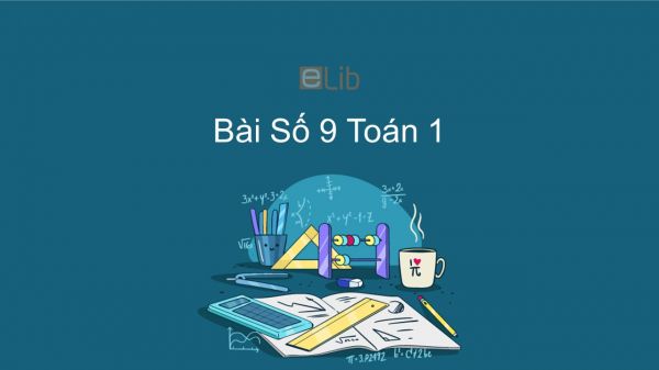 Toán 1 Chương 1 Bài: Số 9