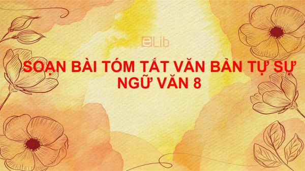 Soạn bài Tóm tắt văn bản tự sự Ngữ văn 8 siêu ngắn