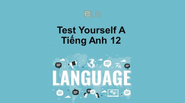 Unit 1-3 lớp 12: Test Yourself A
