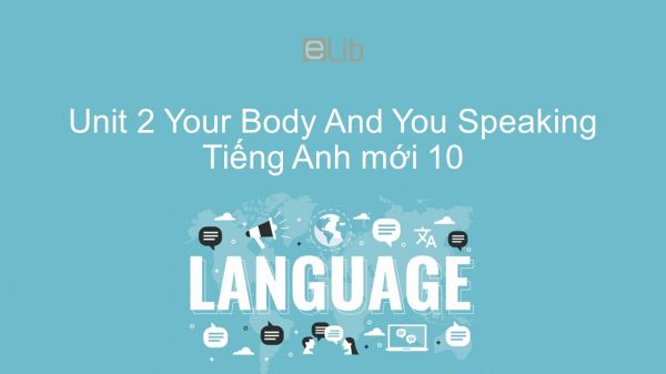 Unit 2 lớp 10: Your Body And You - Speaking