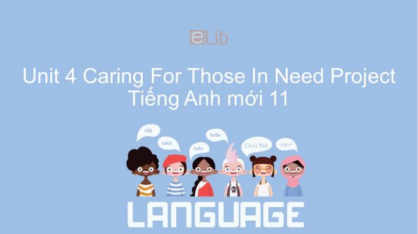 Unit 4 lớp 11: Caring For Those In Need - Project