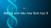 Sinh học 8 Bài 30: Vệ sinh tiêu hóa