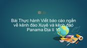 Địa lí 10 Bài 38: Thực hành: Viết báo cáo ngắn về kênh đào Xuyê và Panama