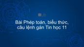 Tin học 11 Bài 6: Phép toán, biểu thức, câu lệnh gán