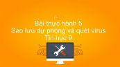Tin học 9 Bài thực hành 5: Sao lưu dự phòng và quét virus