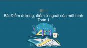 Toán 1 Chương 3 Bài:  Điểm ở trong, điểm ở ngoài của một hình