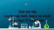 Giải bài tập SGK Hóa 11 Nâng cao Bài 5: Luyện tập Axit, bazơ và muối