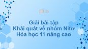 Giải bài tập SGK Hóa 11 Nâng cao Bài 9: Khái quát về nhóm Nitơ