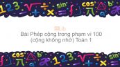 Toán 1 Chương 4 Bài: Phép cộng trong phạm vi 100 (cộng không nhớ)