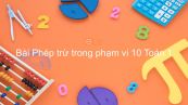Toán 1 Chương  2 Bài: Phép trừ trong phạm vi 10