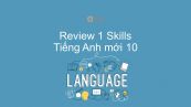 Review 1 lớp 10 - Skills