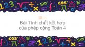 Toán 4 Chương 2 Bài: Tính chất kết hợp của phép cộng