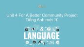 Unit 4 lớp 10: For A Better Community - Project