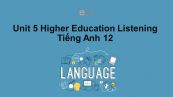 Unit 5 lớp 12: Higher Education-Listening
