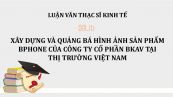 Luận văn ThS: Xây dựng và quảng bá hình ảnh sản phẩm Bphone của Công ty cổ phần BKAV tại thị trường Việt Nam