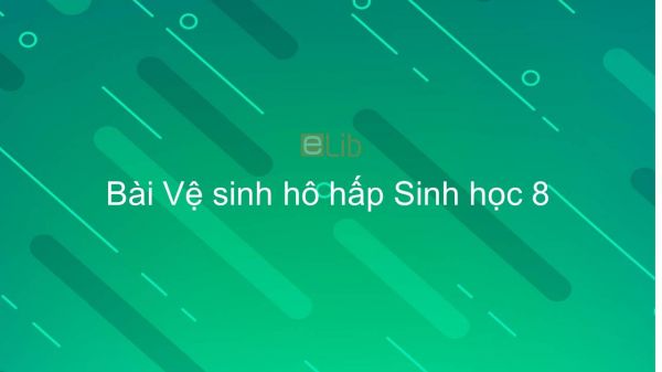 Sinh học 8 Bài 22: Vệ sinh hô hấp