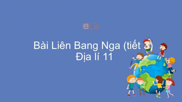 Địa lí 11 Bài 8: Thực hành: Tìm hiểu sự thay đổi GDP và phân bố nông nghiệp của Liên Bang Nga