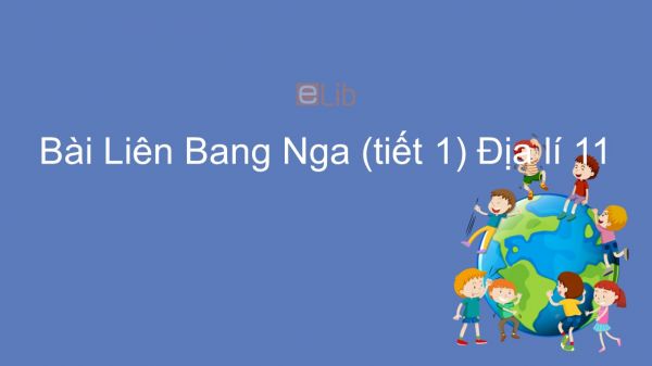 Địa lí 11 Bài 8: Tự nhiên, dân cư và xã hội