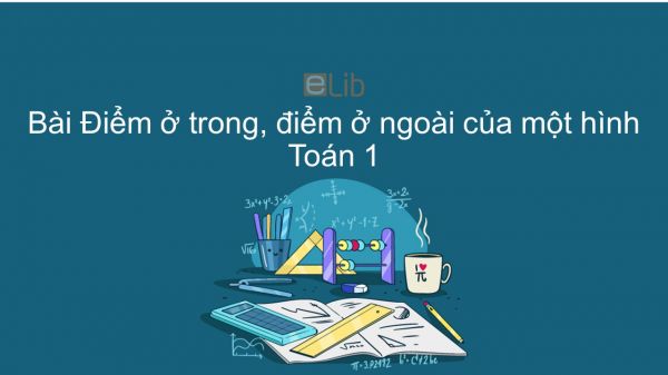 Toán 1 Chương 3 Bài:  Điểm ở trong, điểm ở ngoài của một hình