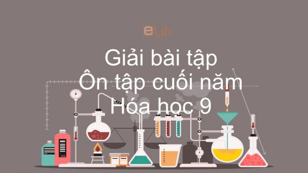 Giải bài tập SGK Hóa 9 Bài 56: Ôn tập cuối năm