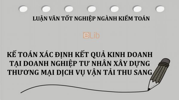 Luận văn: Kế toán xác định kết quả kinh doanh tại doanh nghiệp tư nhân xây dựng Thương Mại Dịch Vụ Vận Tải Thu Sang