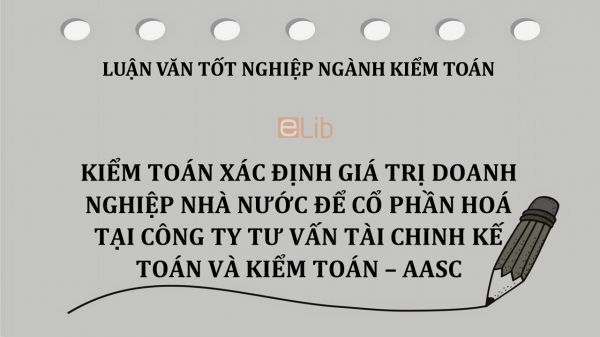 Luận văn: Kiểm toán xác định giá trị doanh nghiệp nhà nước để cổ phần hoá tại công ty Tư vấn Tài chính Kế toán và Kiểm toán – AASC