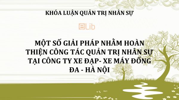 Luận văn: Một số giải pháp nhằm hoàn thiện công tác quản trị nhân sự tại công ty xe đạp- xe máy Đống Đa - Hà Nội