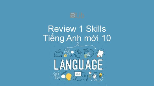 Review 1 lớp 10 - Skills