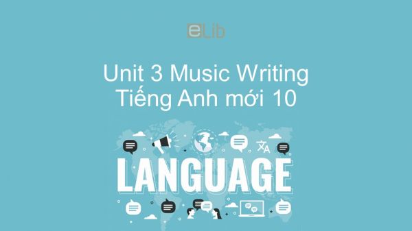 Unit 3 lớp 10: Music - Writing