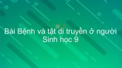 Sinh học 9 Bài 29 Bệnh và tật di truyền ở người