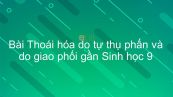 Sinh học 9 Bài 34: Thoái hóa do tự thụ phấn và do giao phối gần