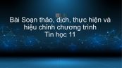 Tin học 11 Bài 8: Soạn thảo, dịch, thực hiện và hiệu chỉnh chương trình