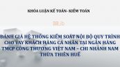 Luận văn: Đánh giá hệ thống kiểm soát nội bộ quy trình cho vay khách hàng cá nhân tại ngân hàng TMCP Công thương Việt Nam chi nhánh Nam Thừa Thiên Huế