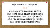 Luận văn ThS: Giáo dục kỹ năng sống thông qua hoạt động trải nghiệm sáng tạo cho học sinh dân tộc thiểu số ở các trường tiểu học huyện Lâm Bình, tỉnh Tuyên Quang