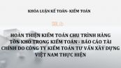 Luận văn: Hoàn thiện kiểm toán chu trình hàng tồn kho trong kiểm toán - báo cáo tài chính do Công Ty Kiểm Toán Tư Vấn Xây Dựng Việt Nam thực hiện