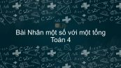 Toán 4 Chương 2 Bài: Nhân một số với một tổng