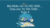 Toán 4 Chương 1 Bài: Nhân với 10,100,1000...., Chia cho 10,100,1000....