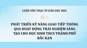 Luận văn ThS: Phát triển kỹ năng giao tiếp thông qua hoạt động trải nghiệm sáng tạo cho học sinh THCS thành phố Bắc Kạn