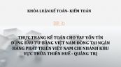 Luận văn: Thực trạng kế toán cho vay vốn tín dụng đầu tư bằng việt nam đồng tại ngân hàng phát triển việt nam chi nhánh khu vực thừa thiên huế - quảng trị