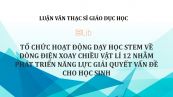 Luận văn ThS: Tổ chức hoạt động dạy học STEM về dòng điện xoay chiều Vật lí 12 nhằm phát triển năng lực giải quyết vấn đề cho học sinh
