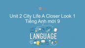 Unit 2 lớp 9: City Life - A Closer Look 1