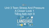 Unit 3 lớp 9: Teen Stress And Pressure - A Closer Look 1