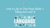 Unit 4 lớp 9: Life In The Past - Skills 1