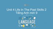 Unit 4 lớp 9: Life In The Past - Skills 2