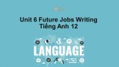 Unit 6 lớp 12: Future Jobs-Writing