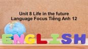 Unit 8 lớp 12: Life in the future-Language Focus