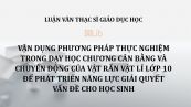 Luận văn ThS: Vận dụng phương pháp thực nghiệm trong dạy học chương Cân bằng và chuyển động của vật rắn Vật lí lớp 10 để phát triển năng lực giải quyết vấn đề cho học sinh