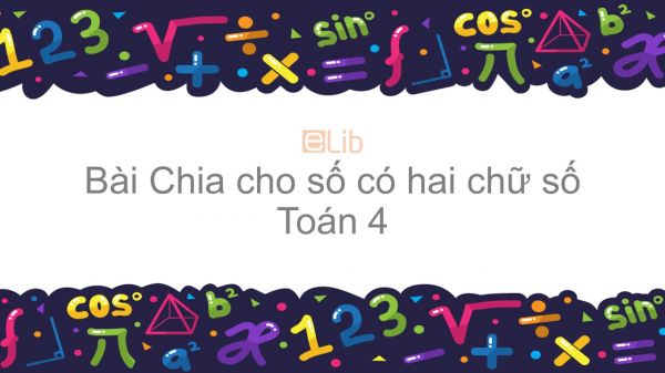 Toán 4 Chương 2 Bài: Chia cho số có hai chữ số